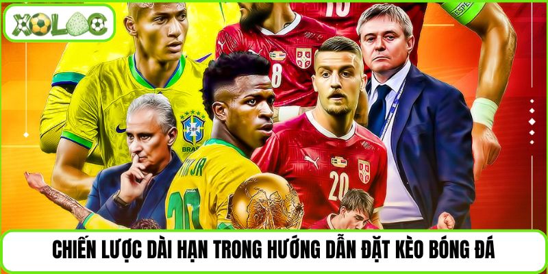 Chiến lược dài hạn trong hướng dẫn đặt kèo bóng đá