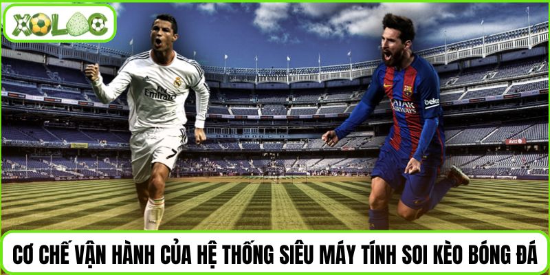 Cơ chế vận hành của hệ thống siêu máy tính soi kèo bóng đá