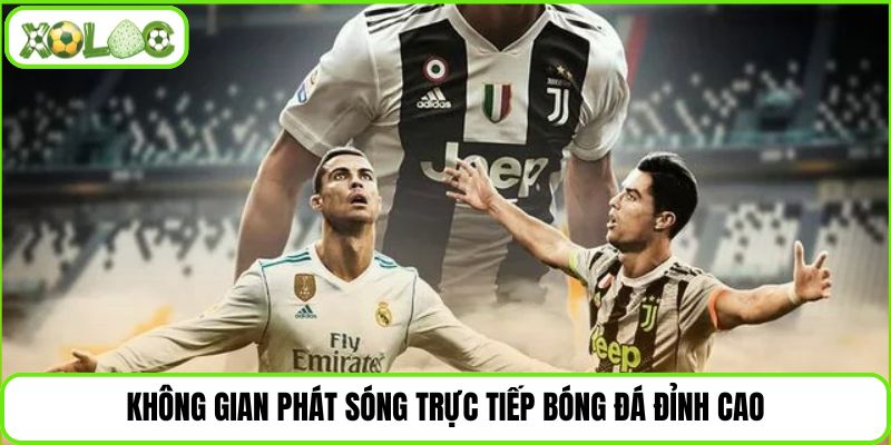 Không gian phát sóng trực tiếp bóng đá đỉnh cao