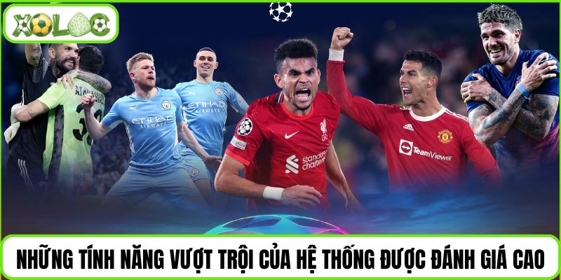 Những tính năng vượt trội của hệ thống được đánh giá cao