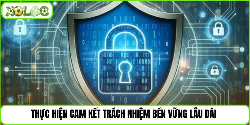 Thực hiện cam kết trách nhiệm bền vững lâu dài 