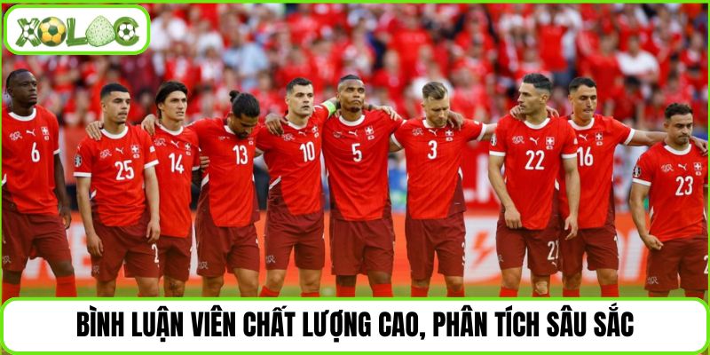 Bình luận viên chất lượng cao, phân tích sâu sắc