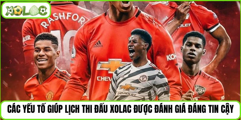 Các yếu tố giúp lịch thi đấu Xolac được đánh giá đáng tin cậy