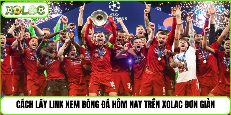 Cách lấy link xem bóng đá hôm nay trên Xolac đơn giản