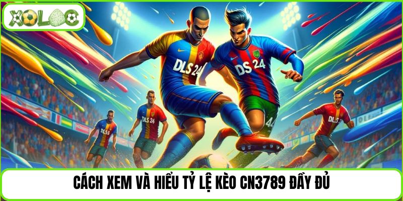 Cách xem và hiểu tỷ lệ kèo CN3789 đầy đủ