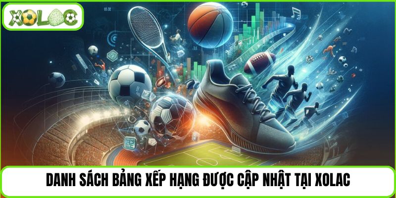 Danh sách bảng xếp hạng được cập nhật tại Xolac