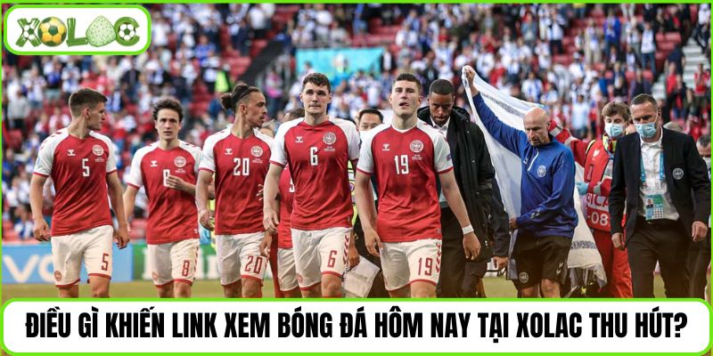 Điều gì khiến link xem bóng đá hôm nay tại Xolac thu hút?
