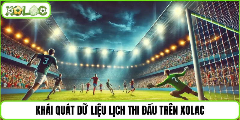 Khái quát dữ liệu lịch thi đấu trên Xolac