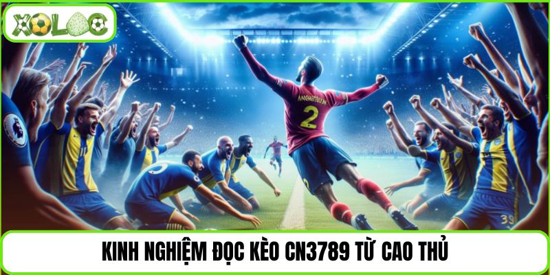 Kinh nghiệm đọc kèo CN3789 từ cao thủ
