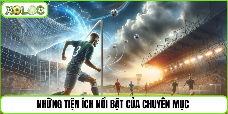 Những tiện ích nổi bật của chuyên mục 