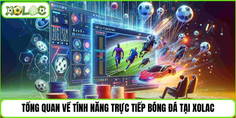 Tổng quan về tính năng trực tiếp bóng đá tại Xolac