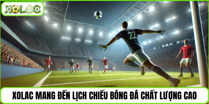 Xolac mang đến lịch chiếu bóng đá chất lượng cao